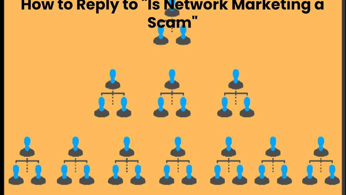 How to Reply to “Is Network Marketing a Scam”