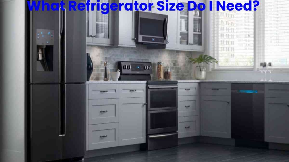 What Refrigerator Size Do I Need?