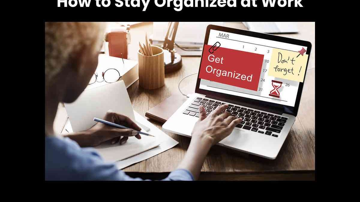 How to Stay Organized at Work