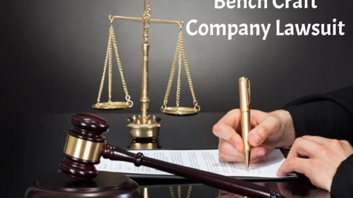 Bench Craft Company Lawsuit – A Detailed Analysis